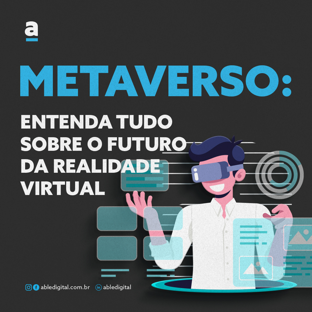 Metaverso: entenda tudo sobre o futuro da realidade virtual - Able Digital, Transformação Digital » Able Digital